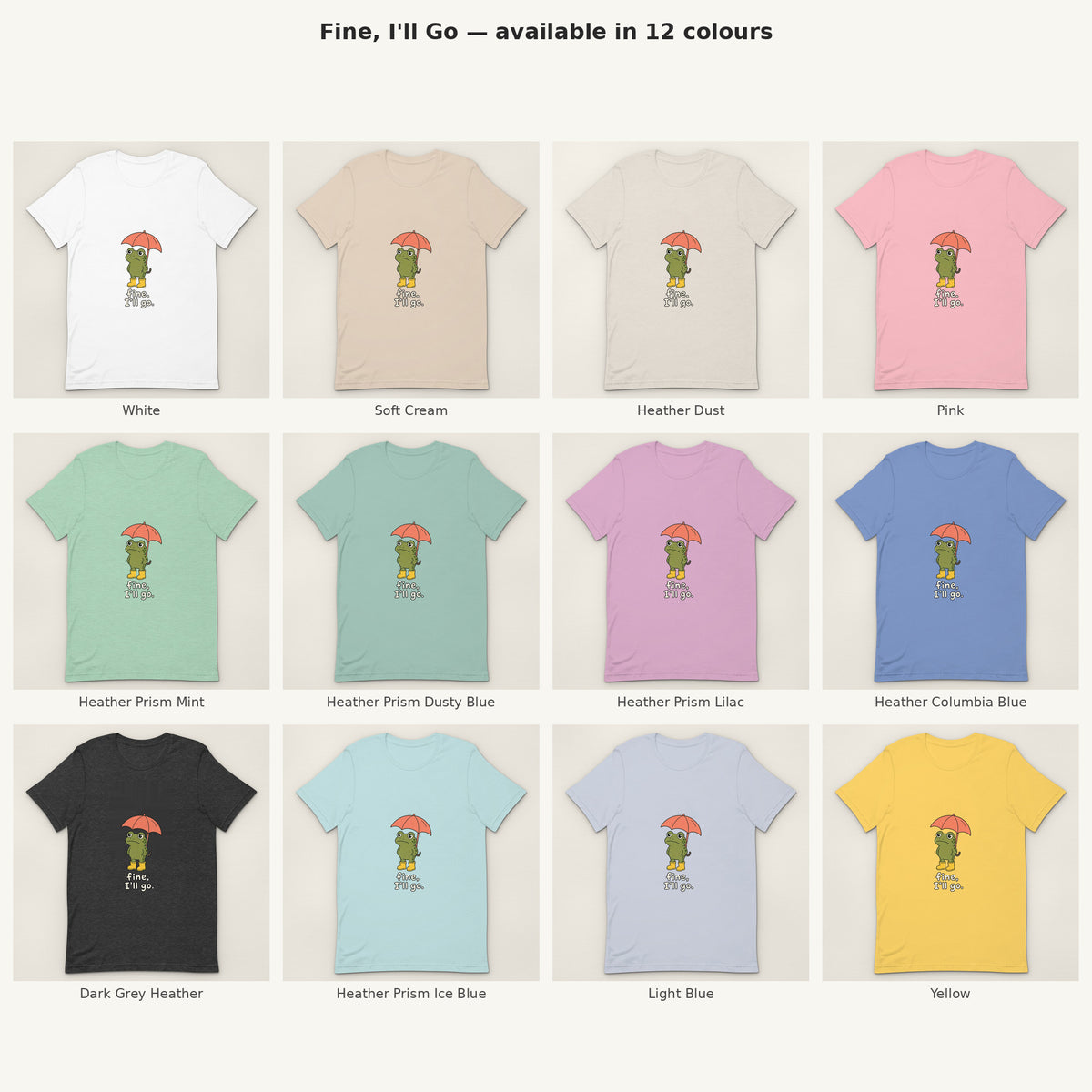 Fine, I'll Go Tee - all colours