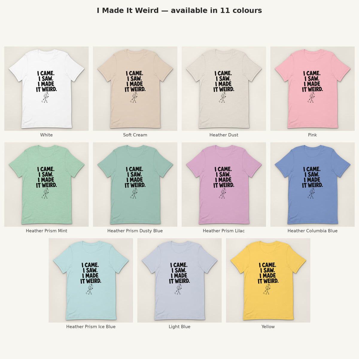 I Made It Weird Tee - all colours