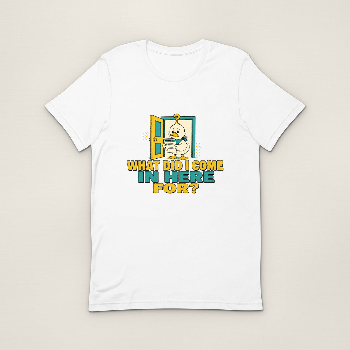 What Did I Come In Here For Tee
