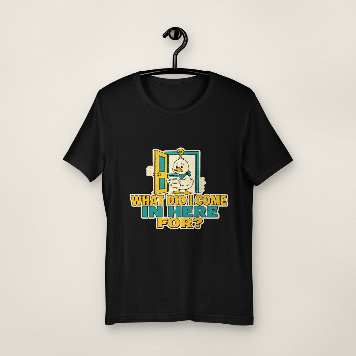 What Did I Come In Here For Tee