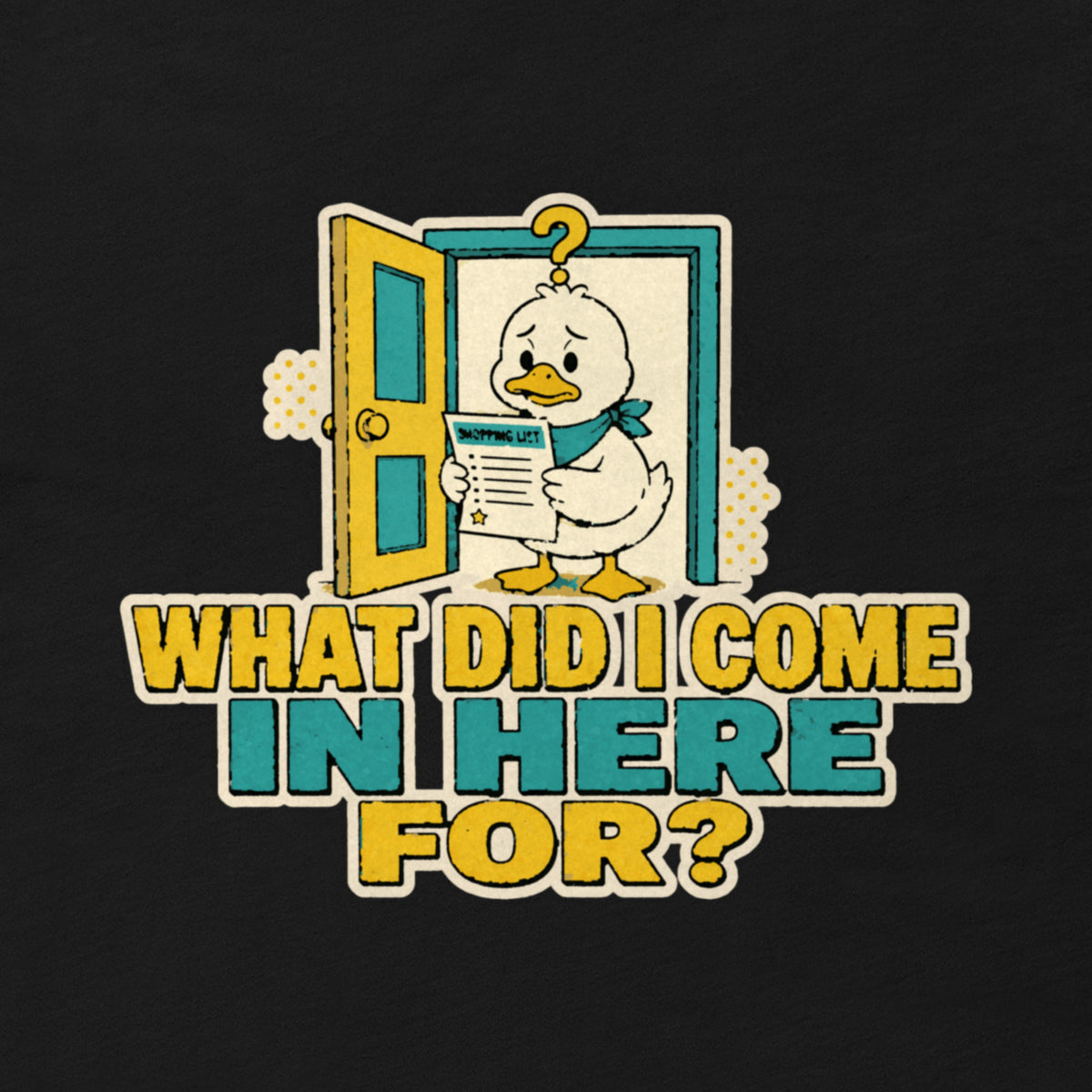 What Did I Come In Here For Tee