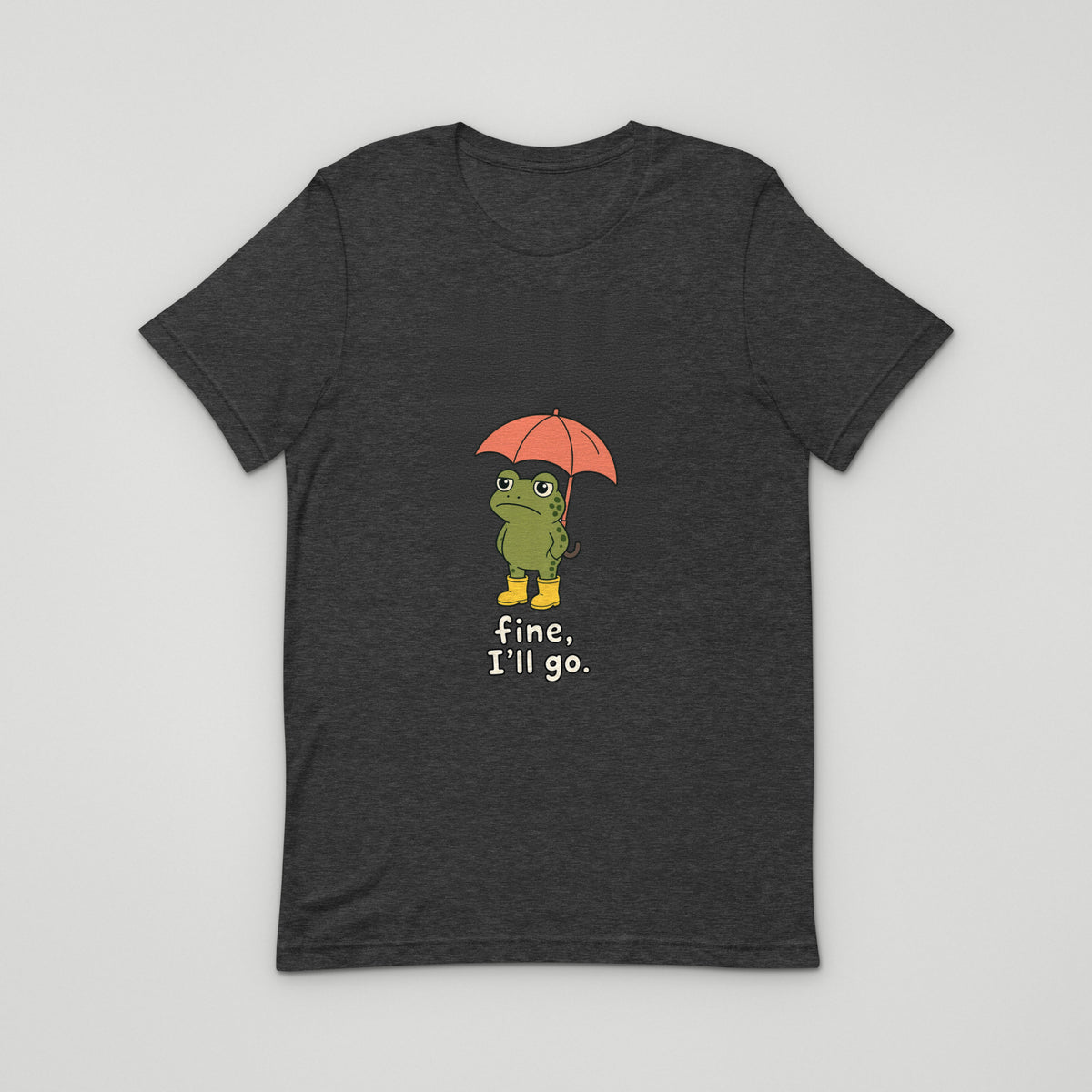 Fine, I'll Go Tee