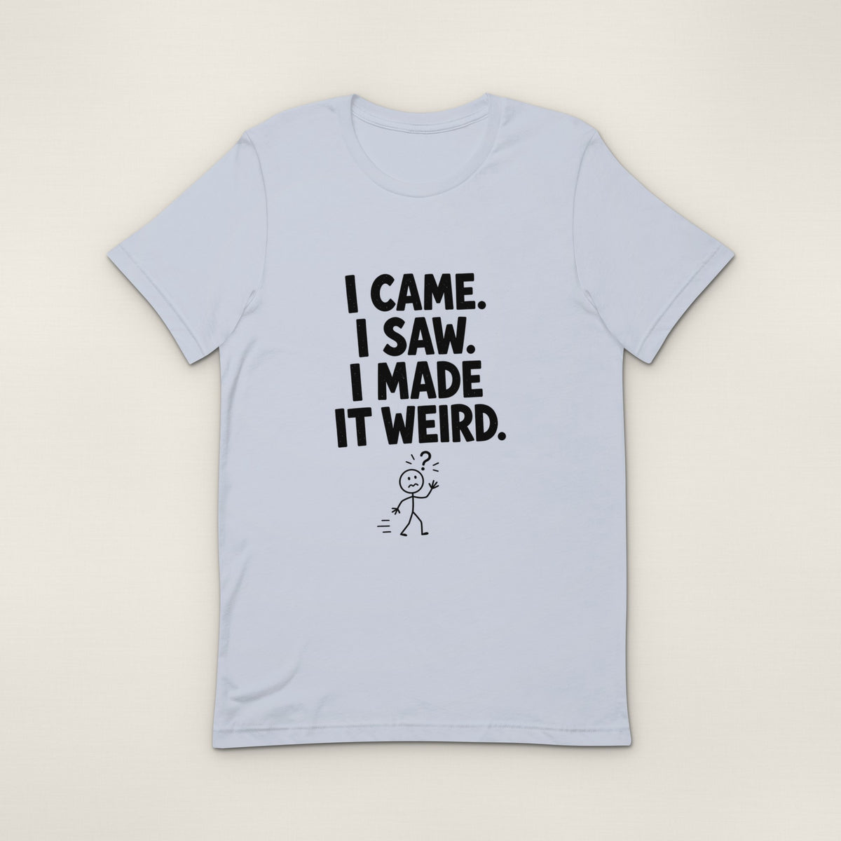 I Made It Weird Tee - Light Blue