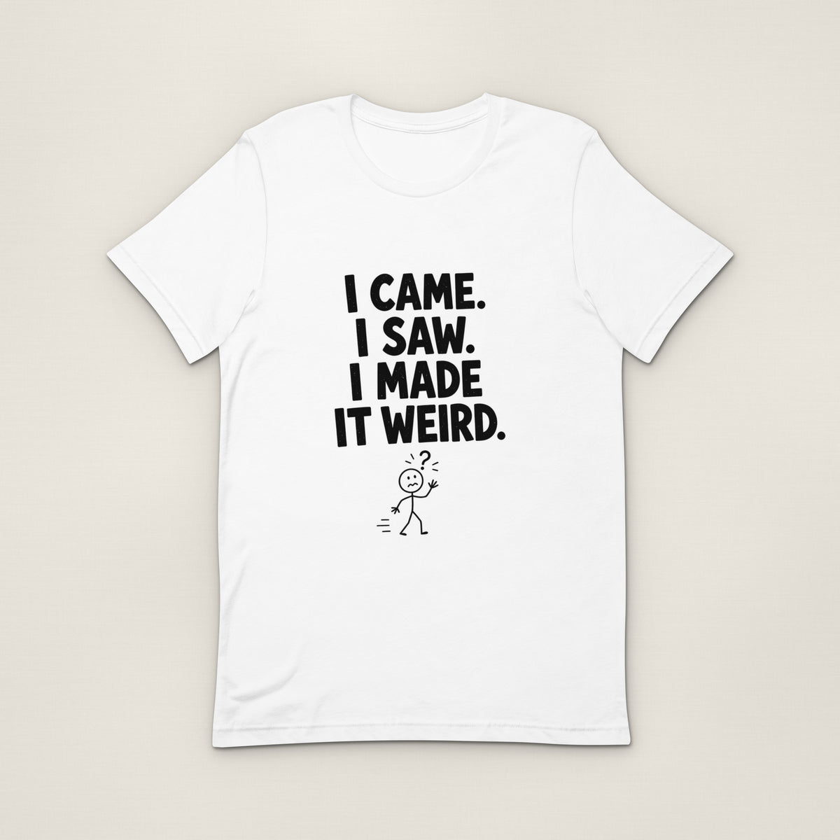I Made It Weird Tee