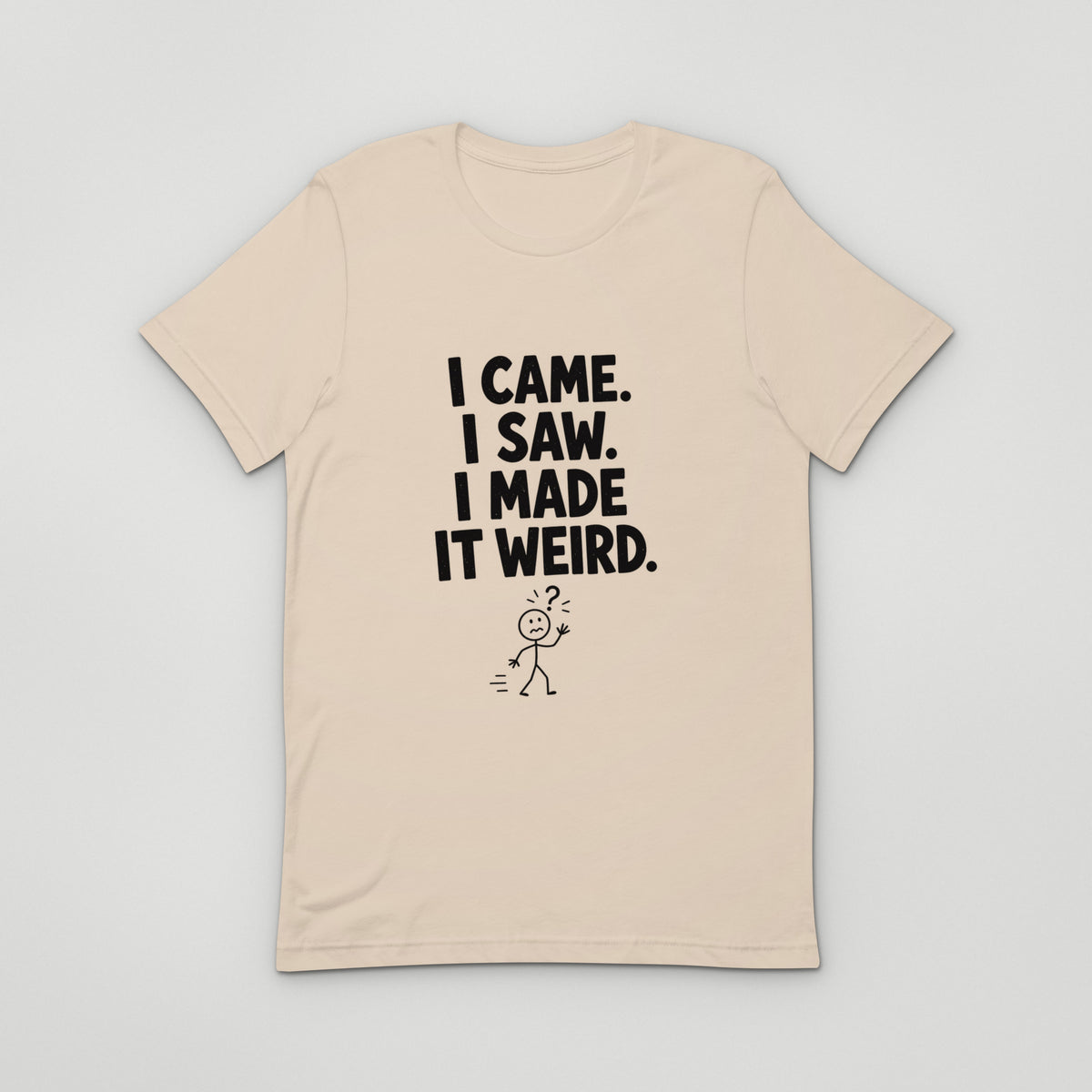 I Made It Weird Tee