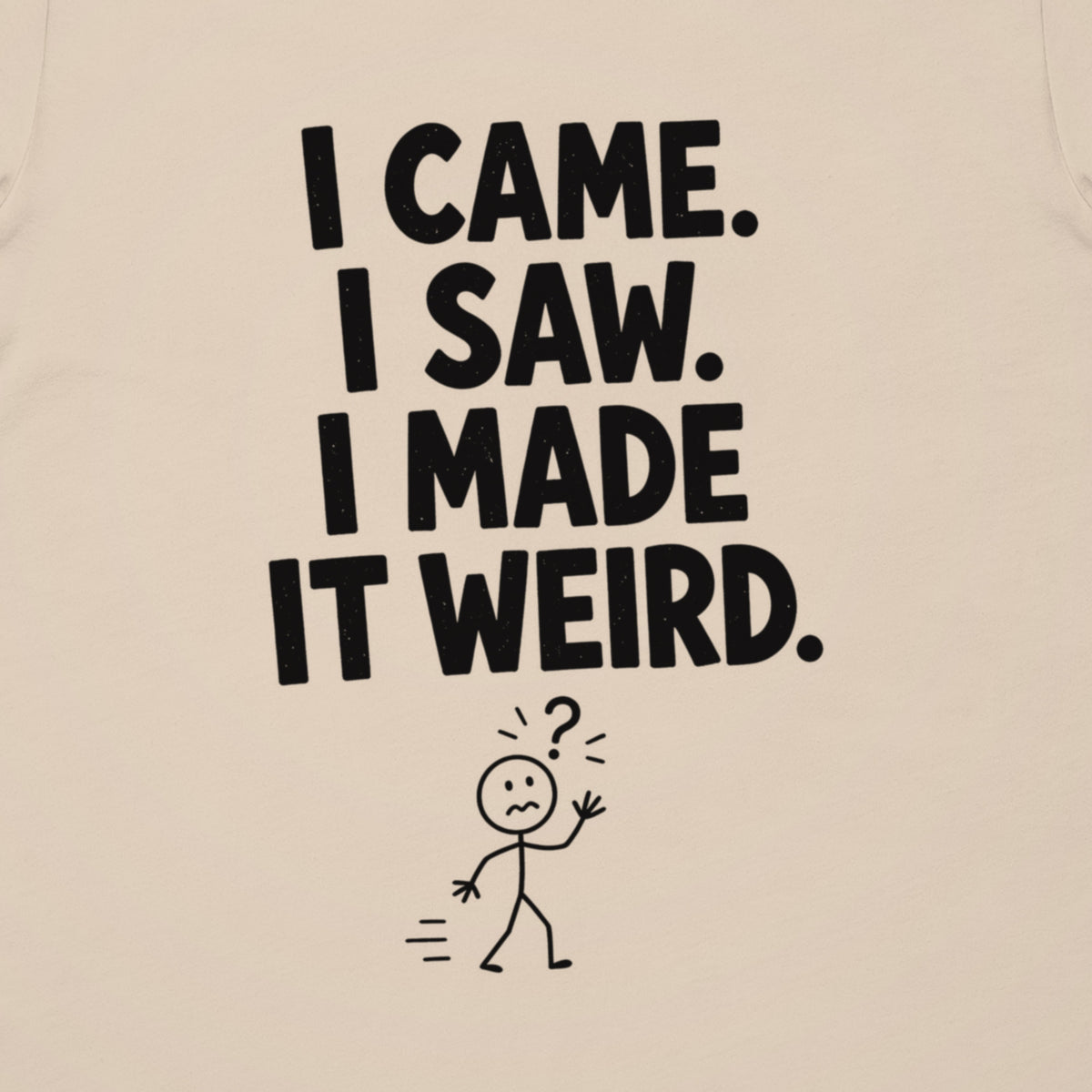 I Made It Weird Tee