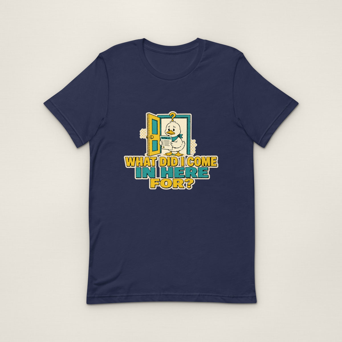 What Did I Come In Here For Tee - Navy