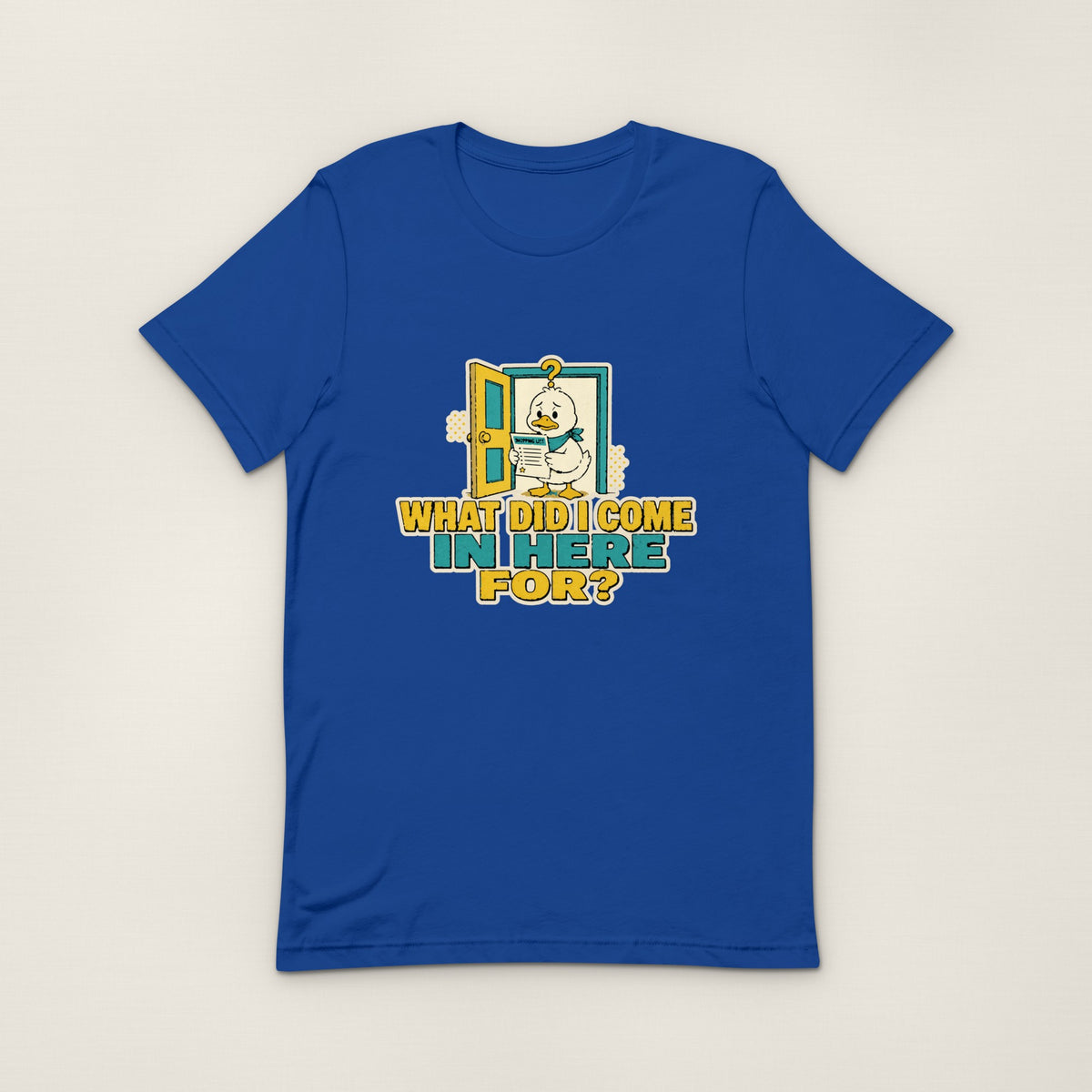 What Did I Come In Here For Tee - True Royal